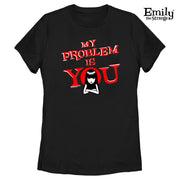 My Problem is YOU! Black Fitted Tee