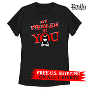 My Problem is YOU! Black Fitted Tee